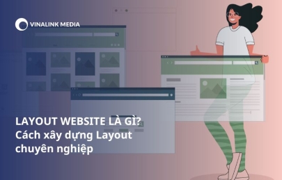 Layout website là gì? Cách xây dựng layout website chuyên nghiệp